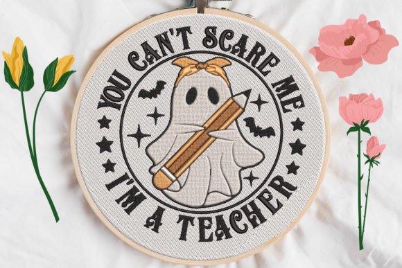 You Can’t Scare Me, I Am a Teacher Embroidery Design Review